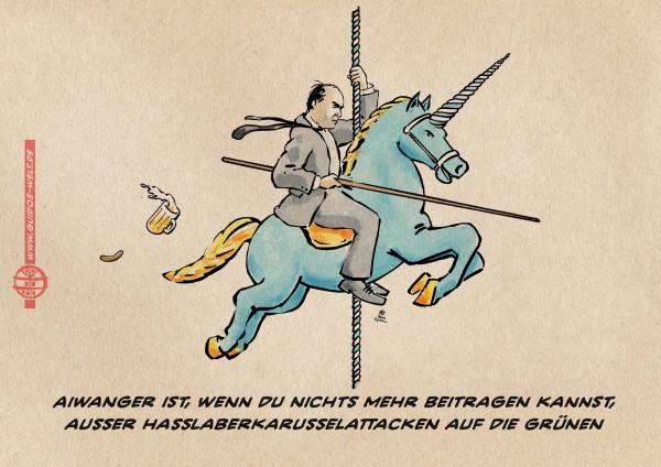Illustration: Aiwanger auf einem blauen Einhorn-Karusselpferd eine Attacke reitend. Textzeile: Aiwanger ist, wenn du nichts mehr beitragen kannst, ausser Hasslaberkarusselattacken auf die Grünen