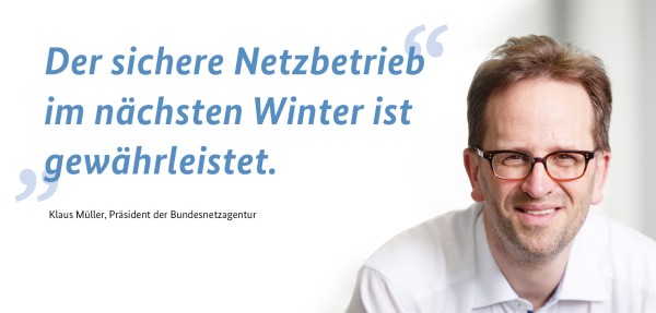 Klaus Müller, Präsident der Bundesnetzagentur: "Der sichere Netzbetrieb im nächsten Winter ist gewährleistet."