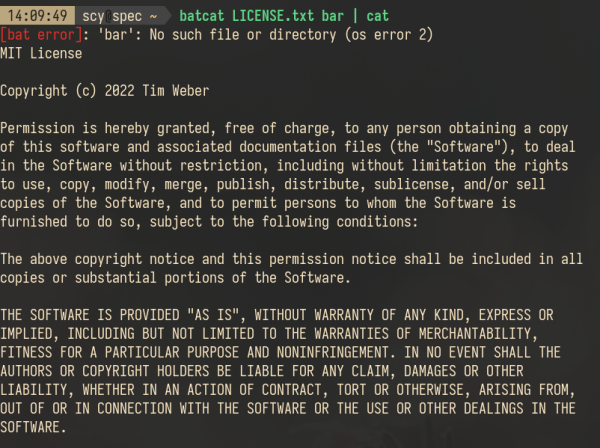 "batcat LICENSE.txt bar | cat" prints an error message "[bat error]: 'bar': No such file or directory (os error 2)", followed by the MIT license contained in LICENSE.txt.

The "[bat error]" in the error message is printed in red.