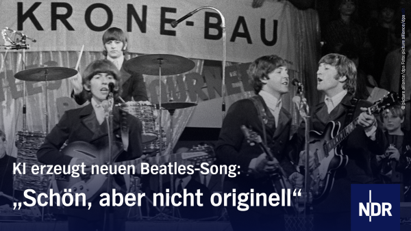 Text: Kl erzeugt neuen Beatles-Song:
„Schön, aber nicht originell" NDR-Logo
Bild: Ein Schwarz-Weiß-Foto der Band "Beatles".