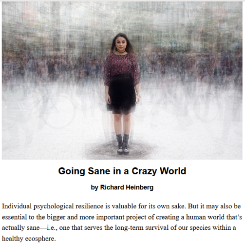 Going Sane in a Crazy World
by Richard Heinberg

Individual psychological resilience is valuable for its own sake. But it may also be essential to the bigger and more important project of creating a human world that’s actually sane—i.e., one that serves the long-term survival of our species within a healthy ecosphere.

Image: Adobe Stock illustration of a young girl.