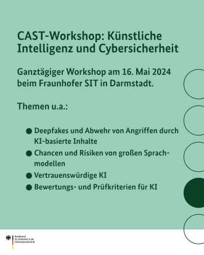 CAST-Workshop: Künstliche Intelligenz und Cybersicherheit. Gänztägiger Workshop am 16. Mai 2024 beim Fraunhofer SIT in Darmstadt. Themen u.a.: Deepfakes und Abwehr von Angriffen durch KI-basierte Inhalte, Chancen und Risiken von großen Sprachmodellen, Vertrauenswürdige KI, Bewertungs- und Prüfkriterien für KI