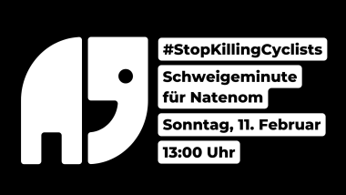Sharepic mit Natenoms Logo (Kagube, ein stilisierter Elefant) und dem Text
#StopKillingCyclists
Schweigeminute für Natenom
Sonntag, 11. Februar
13:00 Uhr