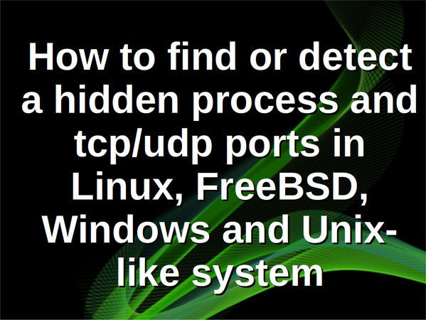 How to find hidden processes and ports on Linux/Unix/Windows