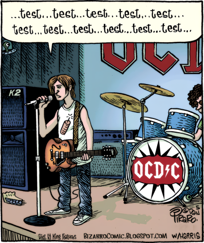 Cartoon by Dan Piraro, showing a rock singer repeatedly saying "Test, test, test…" in the microphone. On the basedrum behind him is the band name "OCD C".