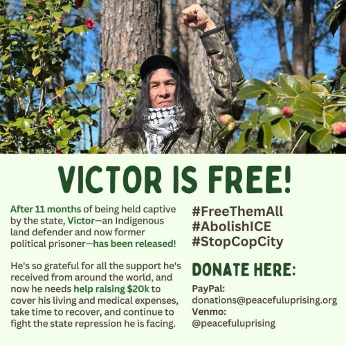 "Victor is Free" info on how to donate to Indigenous land defender and former political prisoner. 