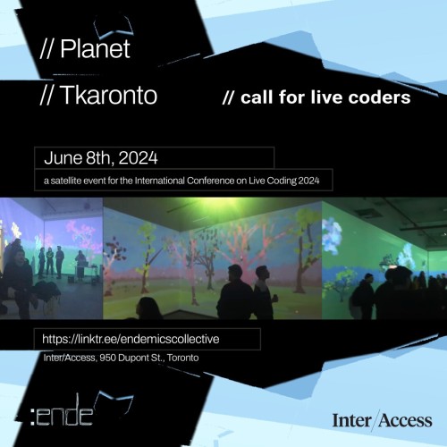 // Planet Tkaronto
// call for live coders
June 8th, 2024
https://linktr.ee/endemicscollective
Inter/Access, 950 Dupont St, Toronto