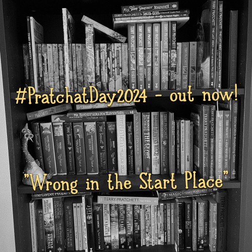 A black and white photo of a bookshelf full of Terry Pratchett books. Superimposed over the top is the text:
#PratchatDay2024 - out now!
“Wrong in the Start Place”