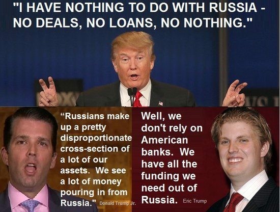  TFG sez: "I have nothing to do with Russia -- No deals, no loans, no nothing." Don Jr said: "Russians make up a pretty disproportionate cross-section of a lot of our assets.  We see a lot of money pouring in from Russia." Eric Trump said: "Well, we don't rely on American banks.  We have all the funding we need out of Russia."