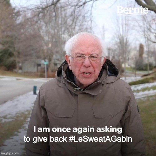 Le meme de Bernie "I am once again asking you to give back #LeSweatAGabin"