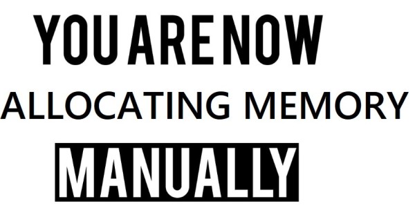 you are now breathing manually meme but it reads "you are now allocating memory manually"