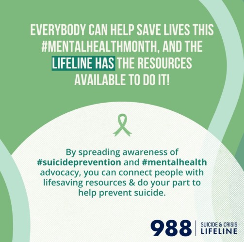 Everybody can help save lives this mental health month, and the lifeline has the resources available to do it. By spreading awareness of suicide prevention and mental health advocacy, you can connect people with lifesaving resources and do your part to help prevent suicide. Suicide and crisis: 988 Lifeline.