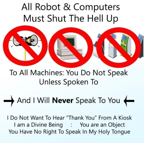 Meme titled "All robots and computers must shut the hell up" and goes on to state that all machines should not speak unless spoken to and that "I will never speak to you"